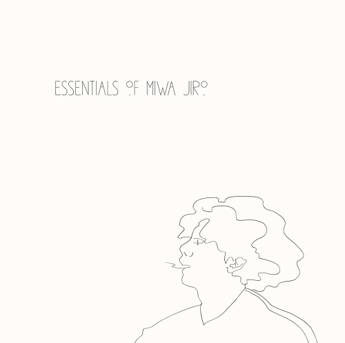 Essentials of MIWA JIRO / 三輪二郎